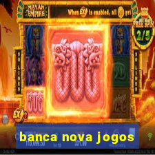 banca nova jogos